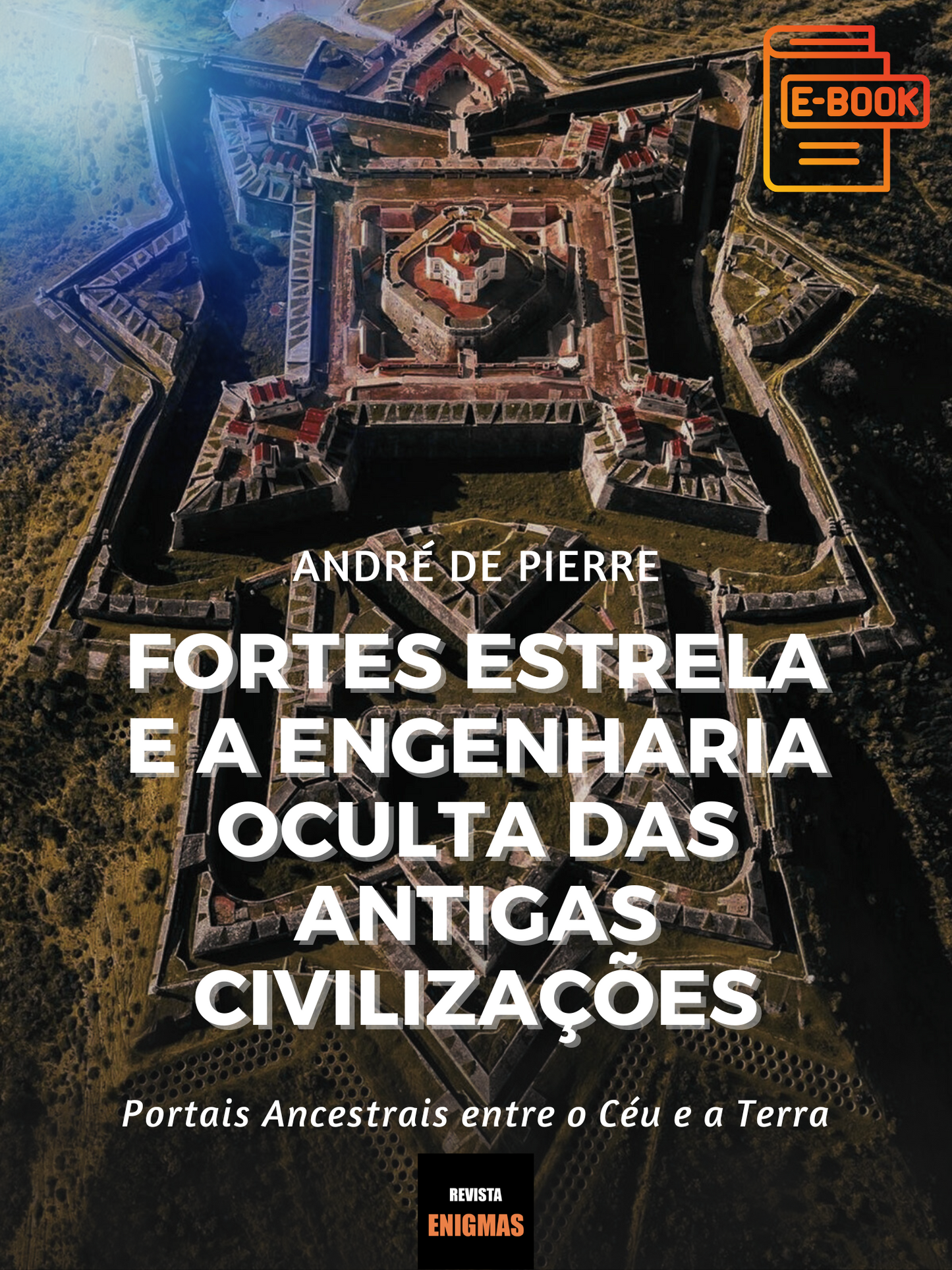 FORTES ESTRELA E A ENGENHARIA OCULTA DAS ANTIGAS CIVILIZAÇÕES - EBOOK