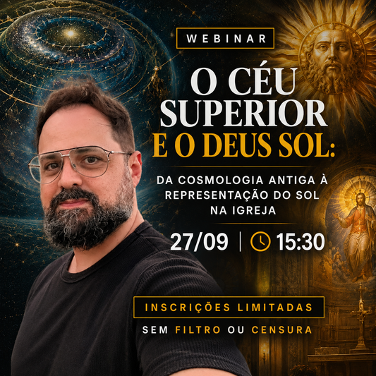 WEBINAR O CÉU SUPERIOR E O DEUS SOL: DA COSMOLOGIA ANTIGA À REPRESENTAÇÃO DO SOL NA IGREJA