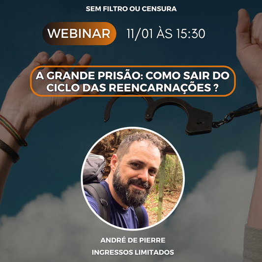 WEBINAR A GRANDE PRISÃO: COMO SAIR CICLO DAS REENCARNAÇÕES